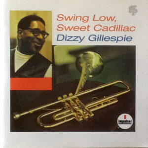 Dizzy Gillespie: Swing Low, Sweet Cadillac