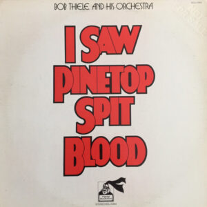 Bob Thiele & His Orchestra: I Saw Pinetop Spit Blood