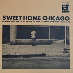 Various: Sweet Home Chicago: The Blues Of Magic Sam, Luther Allison, Big Mojo, Eddie Shaw, Louis Myers, Lefty Lopez