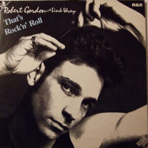 Robert Gordon (2) With Link Wray: That's Rock'n' Roll