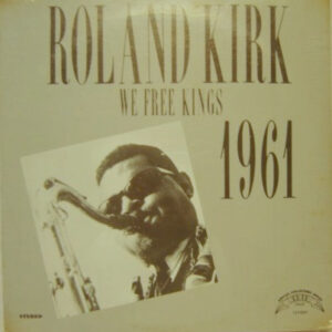 Roland Kirk: We Free Kings