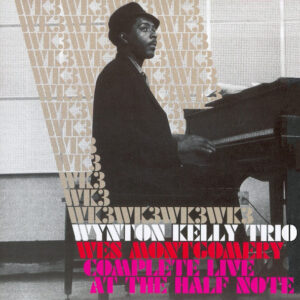 Wynton Kelly Trio, Wes Montgomery: Complete Live At The Half Note