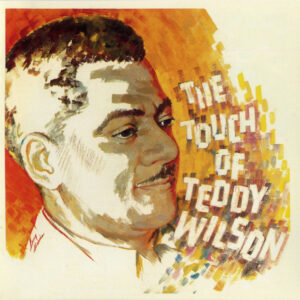 Teddy Wilson: The Touch Of Teddy Wilson