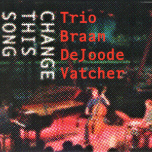 Trio BraamDeJoodeVatcher: Change This Song