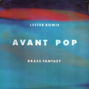 Lester Bowie Brass Fantasy*: Avant Pop