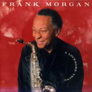 Frank Morgan: A Lovesome Thing