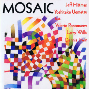 Jeff Hittman / Yoshitaka Uematsu Feat. Valerie Ponomarev*, Larry Willis, Dennis Irwin: Mosaic