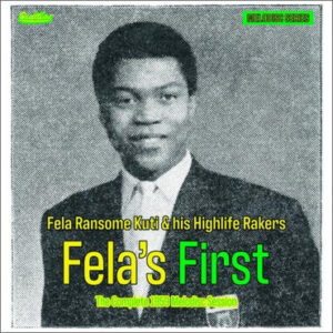 Fela Ransome Kuti & his Highlife Rakers*: Fela's First - The Complete 1959 Melodisc Session