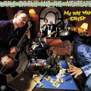 Little Charlie And The Nightcats: All The Way Crazy