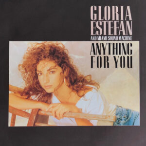 Gloria Estefan And Miami Sound Machine*: Anything For You