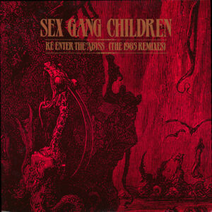 Sex Gang Children: Re-Enter The Abyss (The 1985 Remixes)