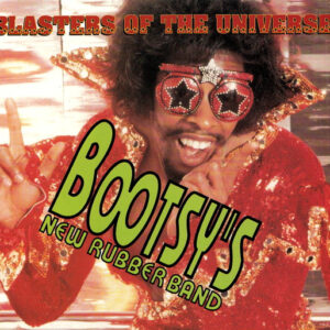 Bootsy's New Rubber Band: Blasters Of The Universe