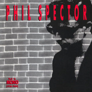 Phil Spector: Back To Mono (1958-1969)