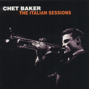 Chet Baker: The Italian Sessions