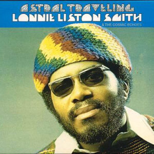 Lonnie Liston Smith & The Cosmic Echoes*: Astral Traveling