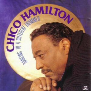 Chico Hamilton: Dancing To A Different Drummer