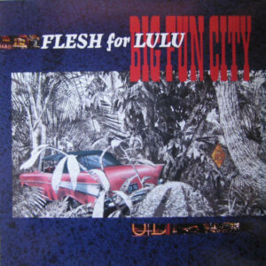 Flesh For Lulu: Big Fun City