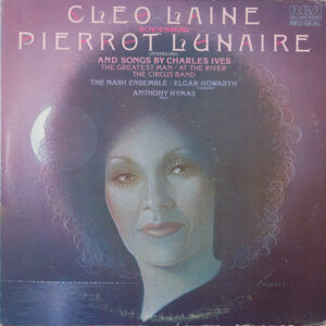 Cleo Laine - Schoenberg* / Charles Ives - The Nash Ensemble / Elgar Howarth, Anthony Hymas*: Pierrot Lunaire (In English) / The Greatest Man / At The River / The Circus Band