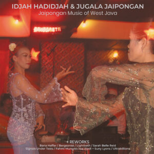 Idjah Hadidjah & Jugala Jaipongan: Jaipongan Music Of West Java + Reworks