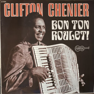 Clifton Chenier: Bon Ton Roulet!