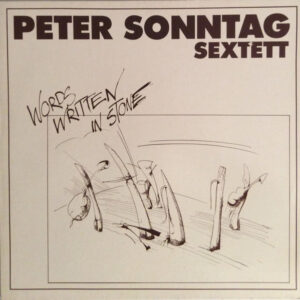 Peter Sonntag Sextett: Words Written In Stone