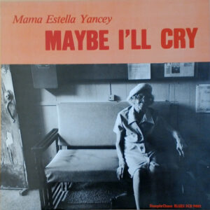 Mama Estella Yancey*: Maybe I'll Cry