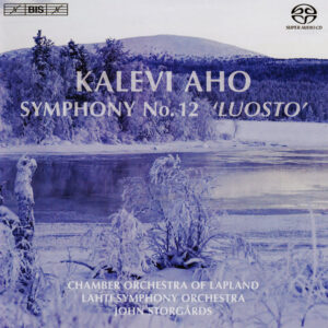 Kalevi Aho, Chamber Orchestra Of Lapland, Lahti Symphony Orchestra, John Storgårds: Symphony No. 12 'Luosto'