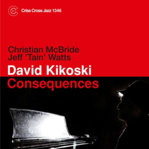 David Kikoski, Christian McBride, Jeff "Tain" Watts: Consequences