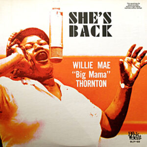 Willie Mae "Big Mama" Thornton*: She's Back