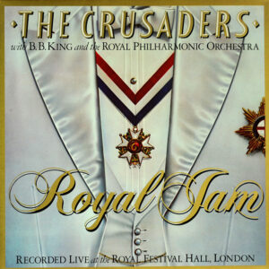 The Crusaders With B.B. King And The Royal Philharmonic Orchestra: Royal Jam