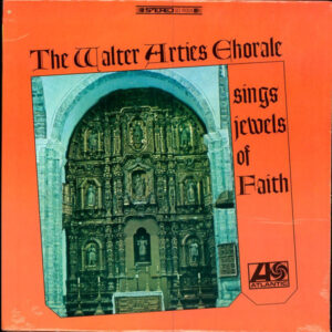 The Walter Arties Chorale: Sings Jewels Of Faith