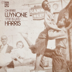 Wynonie "Mr Blues" Harris*: Oh Babe!