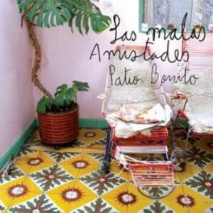 Las Malas Amistades: Patio Bonito