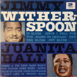 Jimmy Witherspoon, Juanita Hall: Jimmy Witherspoon - Sings And Plays The Blues / Juanita Hall - Sings The Blues