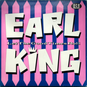 Earl King: Let The Good Times Roll