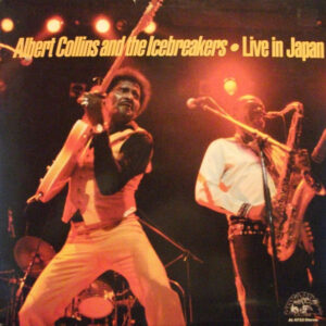 Albert Collins And The Icebreakers: Live In Japan