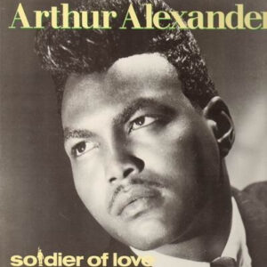 Arthur Alexander: Soldier Of Love