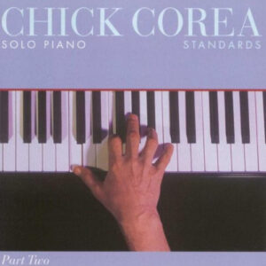 Chick Corea: Solo Piano: Standards (Part Two)