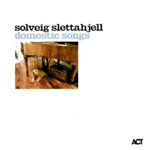 Solveig Slettahjell: Domestic Songs