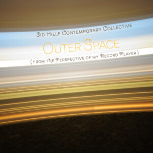 Sid Hille Contemporary Collective: Outer Space (From The Perspective Of My Record Player)