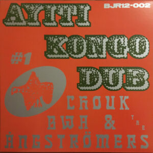 Chouk Bwa* & The Ångströmers:  Ayiti Kongo Dub #1