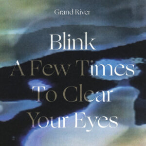 Grand River: Blink A Few Times To Clear Your Eyes