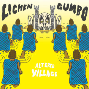 Lichen Gumbo: Altered Village