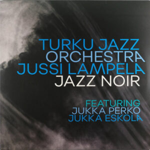 Turku Jazz Orchestra / Jussi Lampela: Jazz Noir