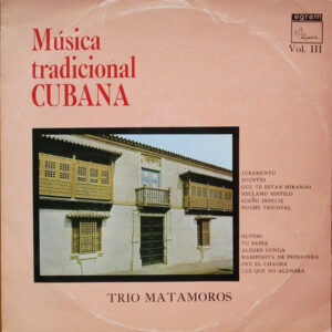 Trio Matamoros: Música Tradicional Cubana Vol. III