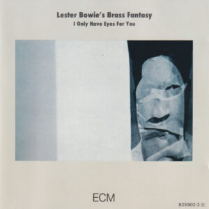 Lester Bowie's Brass Fantasy: I Only Have Eyes For You