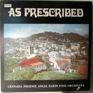 Grenada Phoenix Angel Harps Steel Orchestra*: As Prescribed