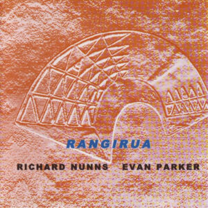 Evan Parker, Richard Nunns: Rangirua