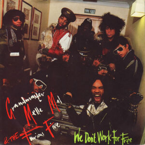 Grandmaster Melle Mel & The Furious Five: We Don't Work For Free