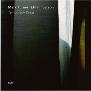 Mark Turner (2) / Ethan Iverson: Temporary Kings